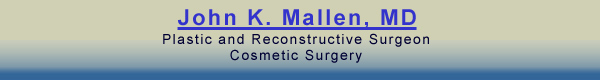 John K. Mallen, MD Plastic and Reconstructive Surgeon - Cosmetic Surgery
